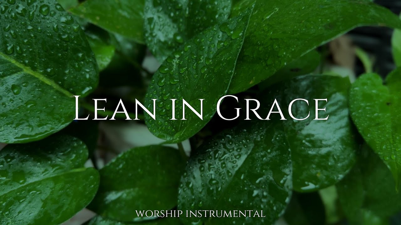 Lean in Grace | Peaceful Instrumental Worship Music for Prayer & Stillness