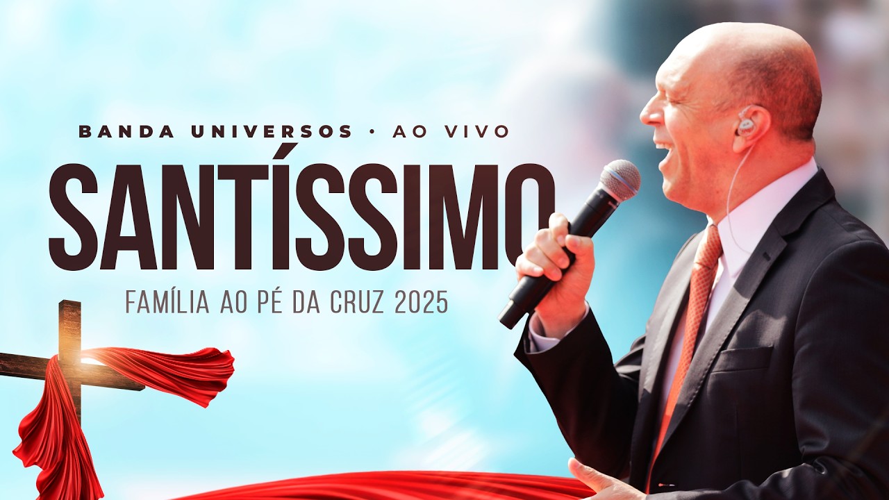 SANTÍSSIMO - FAMÍLIA AO PÉ DA CRUZ 2025  @BandaUniversosOficial   ⁨@BispoAdilsonSilvaOficial