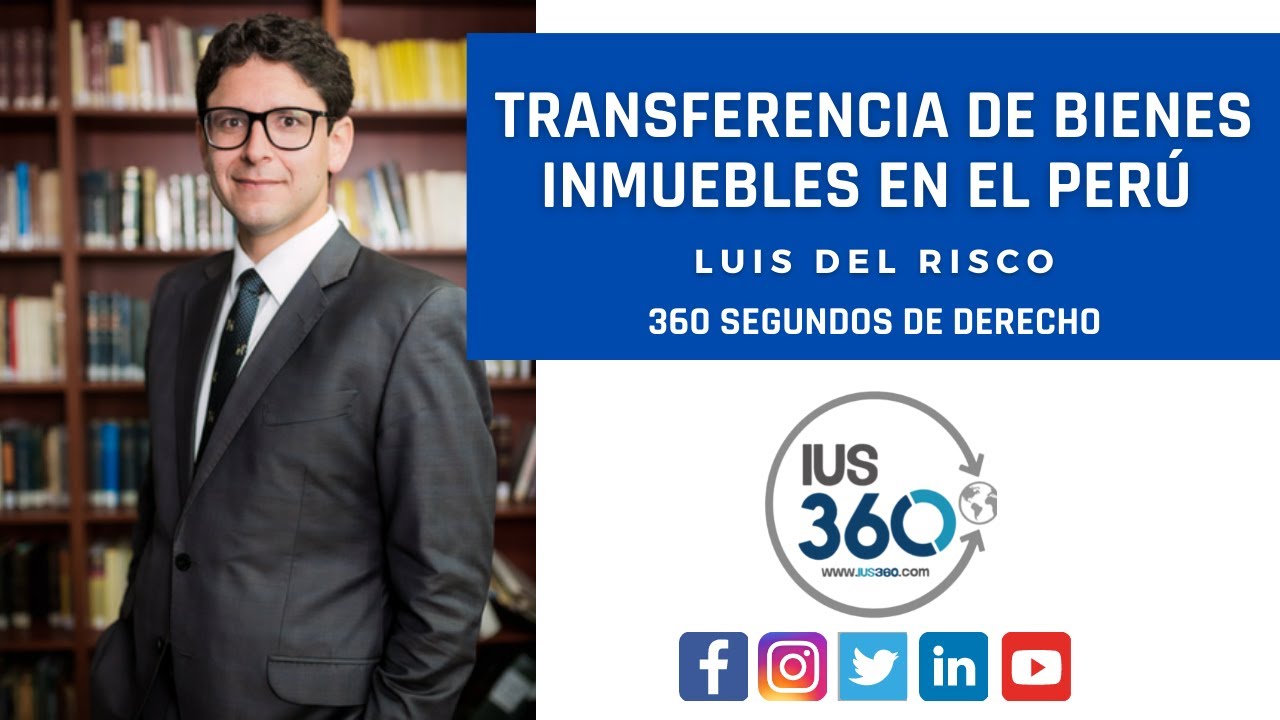 360 segundos de Derecho | Transferencia de Bienes Inmuebles en el Perú | Luis Felipe Del Risco