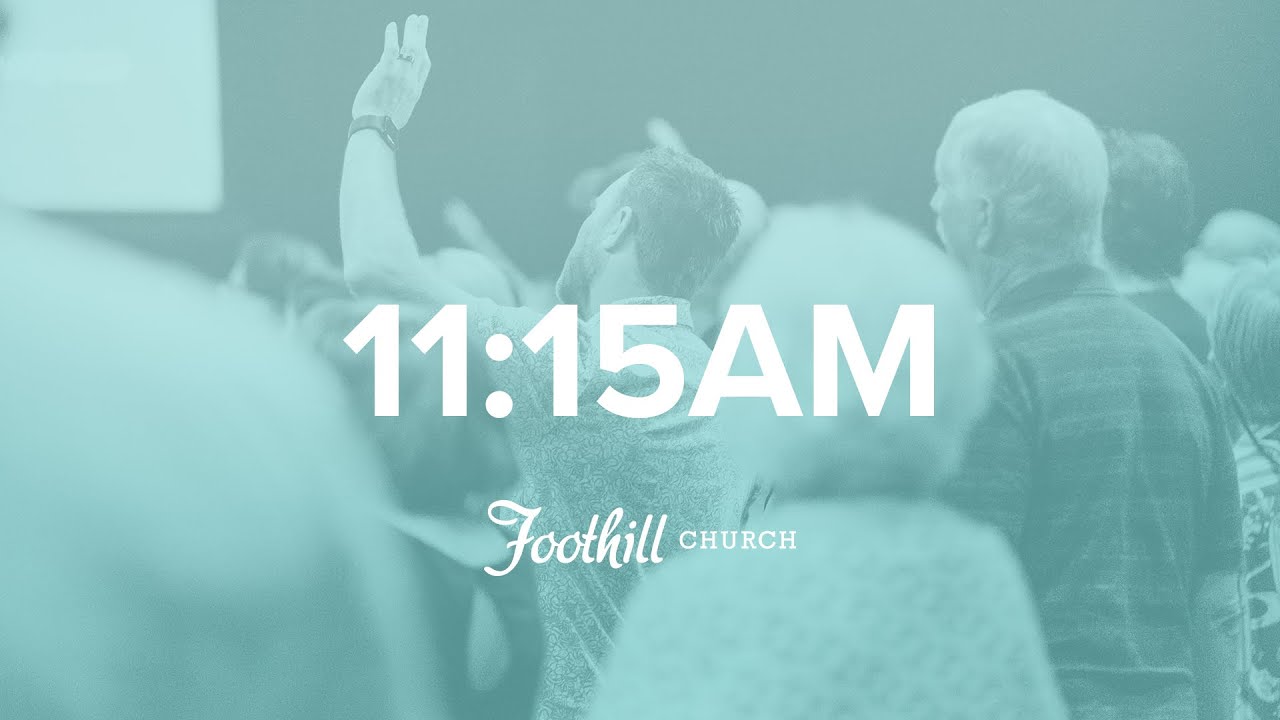 2/15/26 11:15am Foothill Church Sunday Service (LIVE)