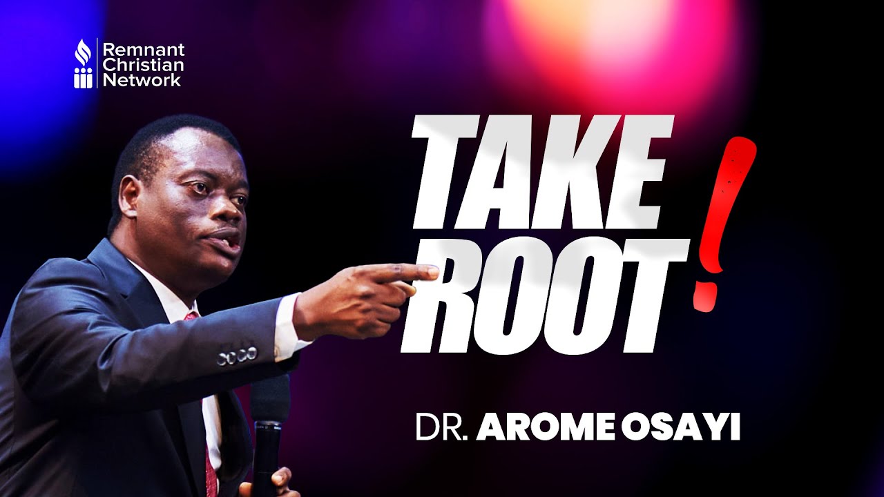 TAKE ROOT! - DR. AROME OSAYI