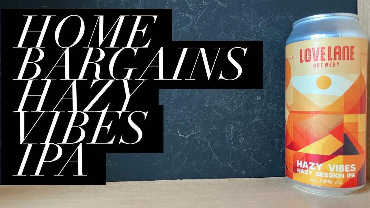 Обзор Love Lane Hazy Vibes Hazy Session IPA, пивоварня Love Lane, обзор пива Home Bargains