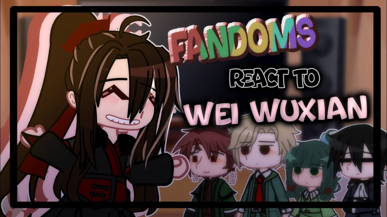 [💭] FANDOMS REACT to WEI WUXIAN (mdzs) | PART 1 | gacha club - GCRV