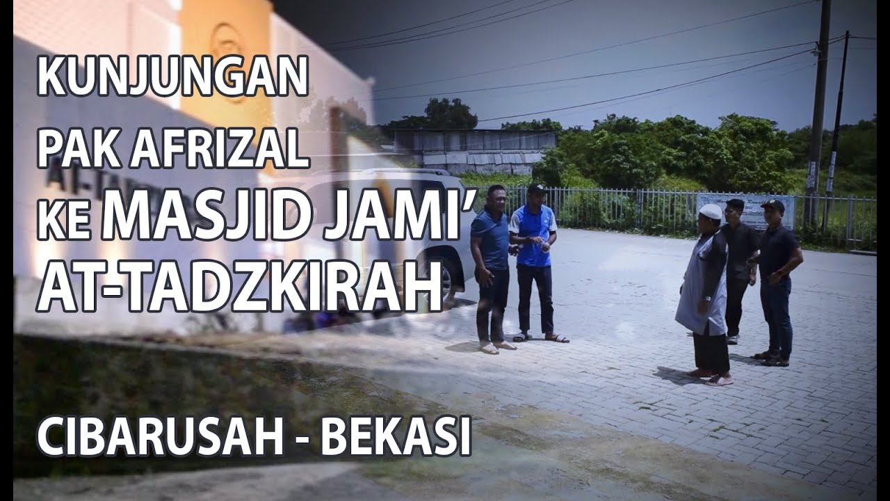 KUNJUNGAN PAK AFRIZAL KE MASJID JAMI' AT-TADZKIRAH, CIBARUSAH - BEKASI