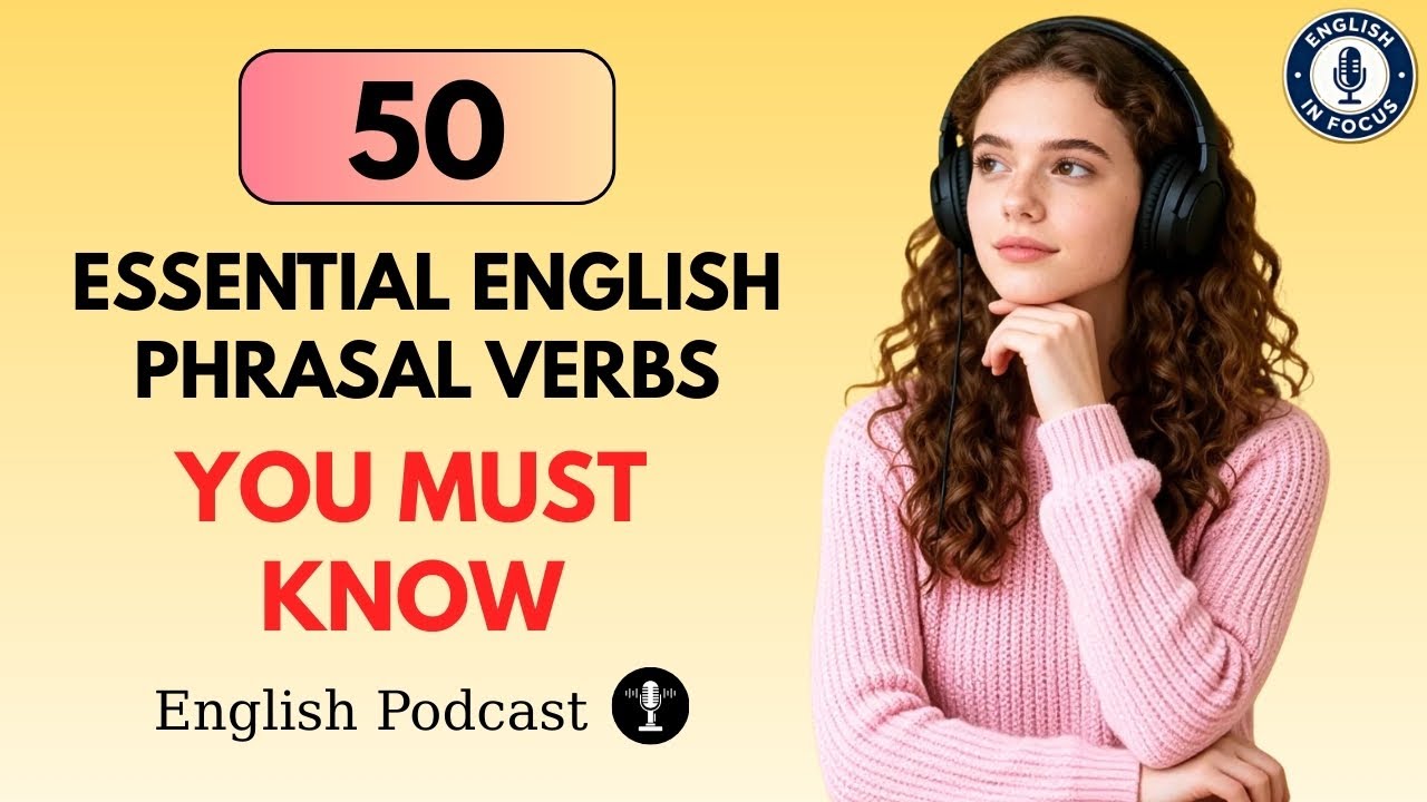 50 Essential English Phrasal Verbs You Must Know | Everyday English Listening & Speaking