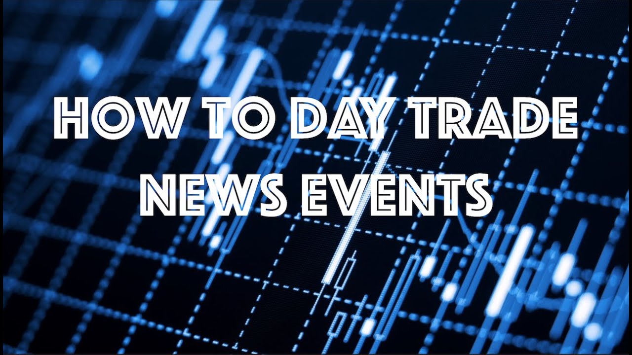 How to Day Trading News Events | How to find the Best and Avoid the Bad