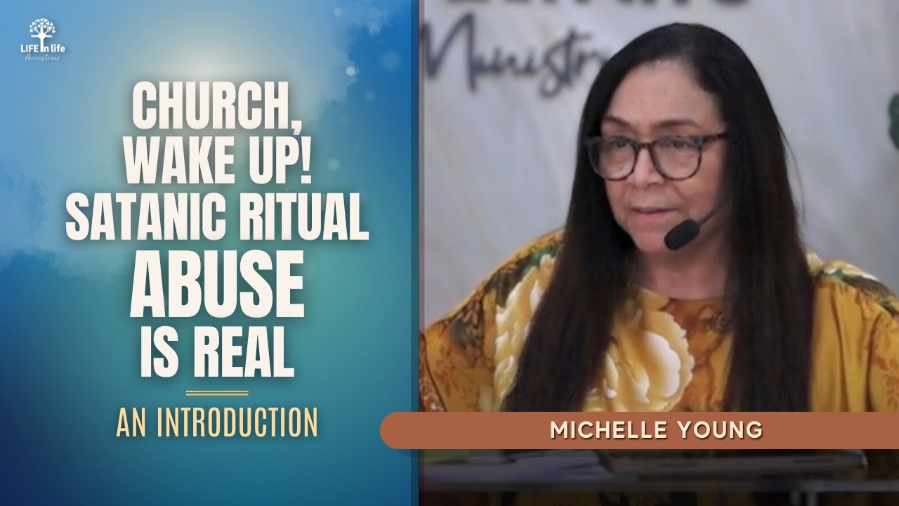 Church, Wake Up! Satanic Ritual Abuse Is Real - An Introduction | LIFE in life Ministries