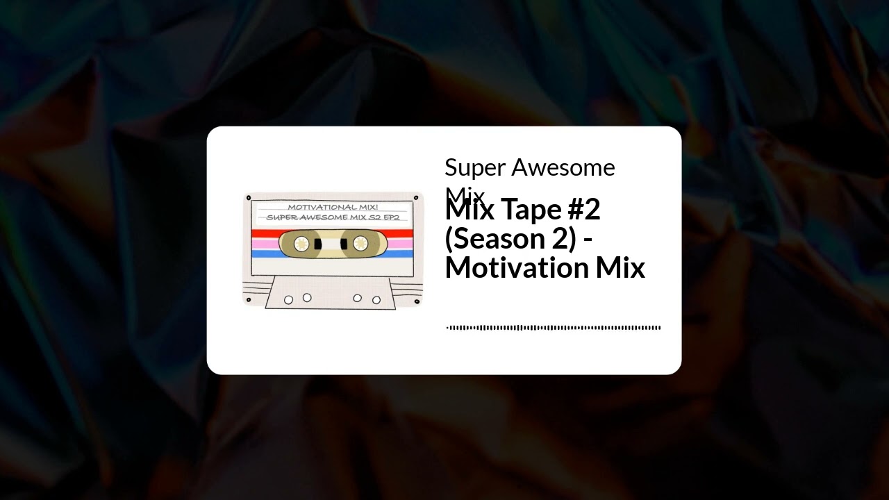 Music to help motivate you! [Super Awesome Mix Podcast - Mix Tape #2 (S2)] - Motivation Mix