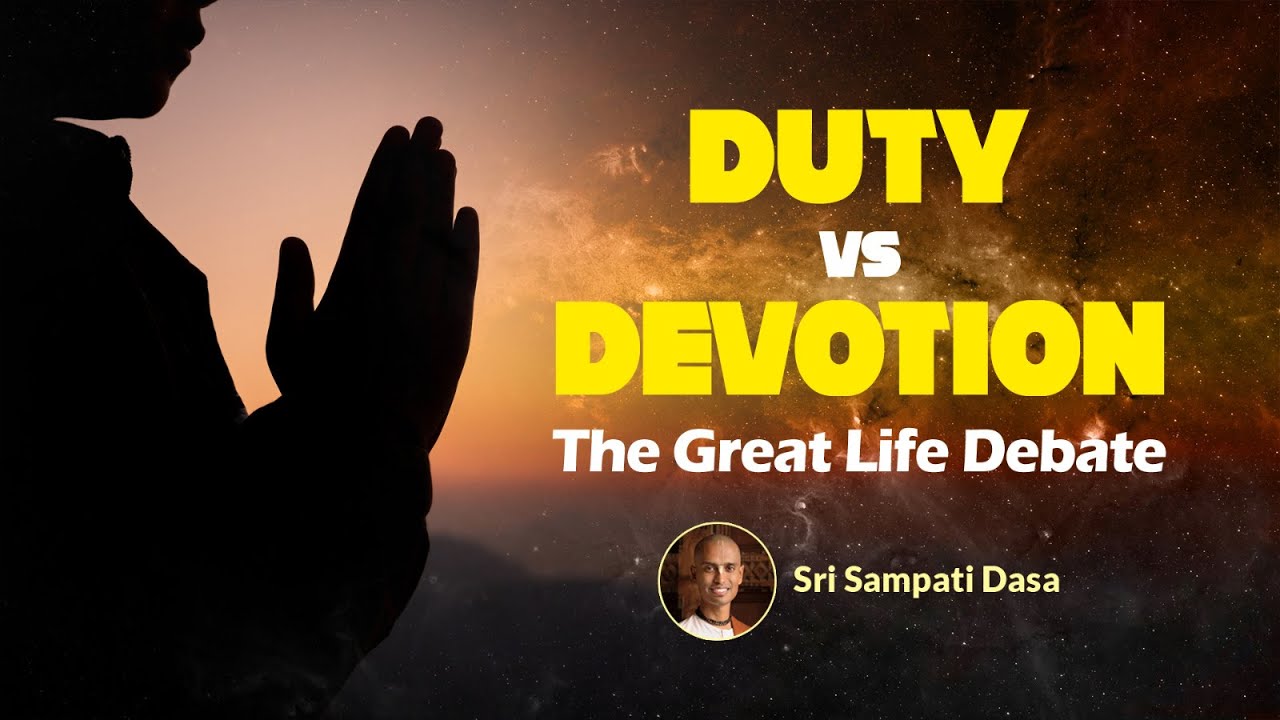 Duty vs Devotion : The Great Life Debate | Sri Sampati Dasa
