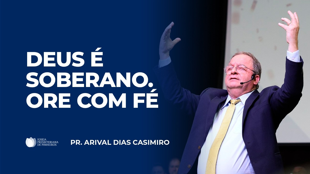 A Oração e a Soberania De Deus | Pr. Arival Dias Casimiro