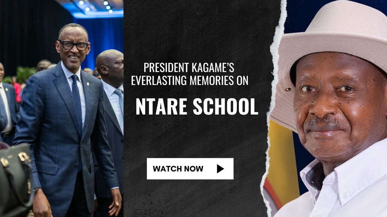 PRESIDENT KAGAME SHARES UNFORGETTABLE MEMORIES OF NTARE SCHOOL THAT SHAPED HIM AND MUSEVENI
