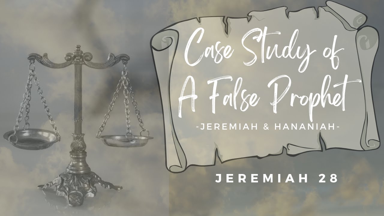 Case Study of A False Prophet- Jeremiah & Hananiah (Jeremiah 28)