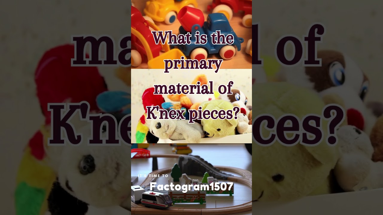 primary material for Knex.. 