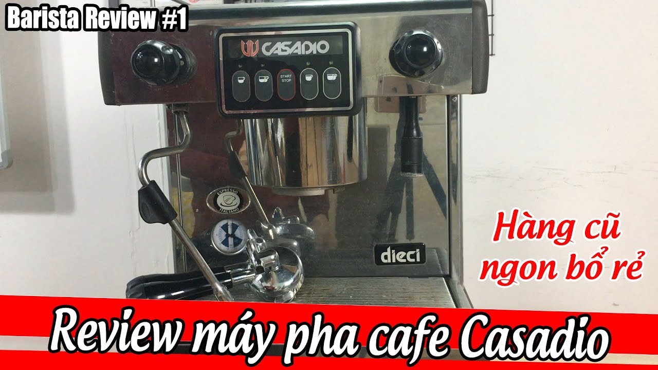 Hướng dẫn chọn mua và kiểm tra máy pha cafe cũ Casadio Dieci A1 [Barista Review #1]