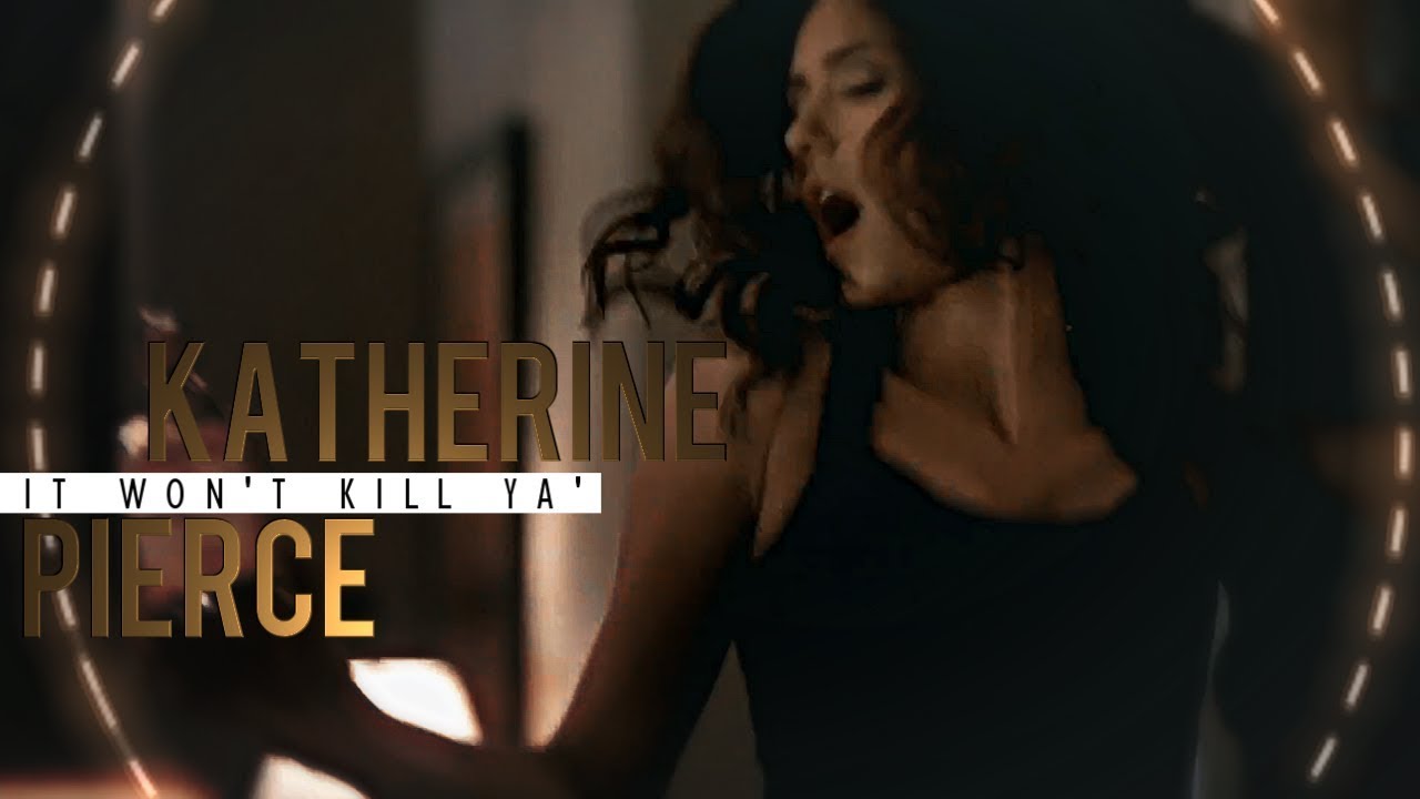 Katherine Pierce || It won't kill ya'