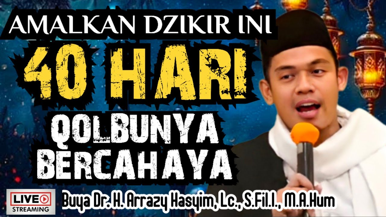 AMALKAN DZIKIR INI 40 HARI, QOLBUNYA BERCAHAYA - BUYA ARRAZY HASYIM