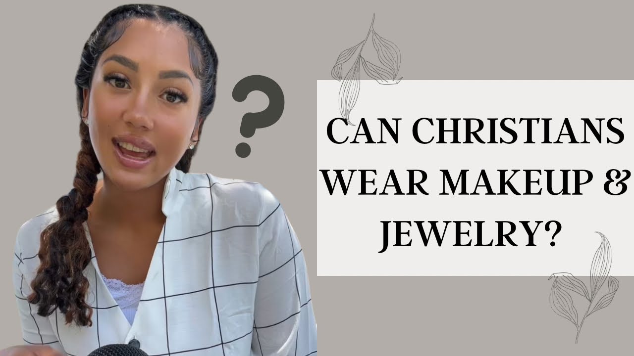 Can Christians wear makeup & jewelry?