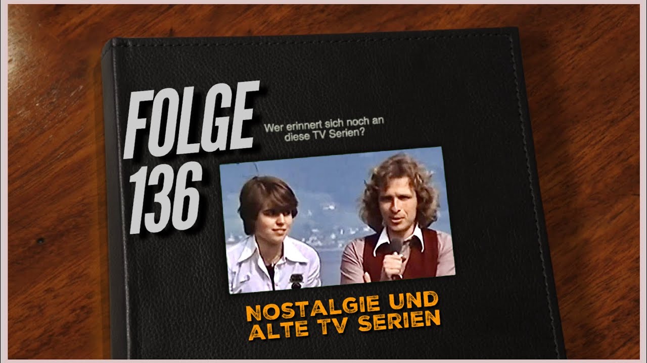 Könnt Ihr Euch noch daran erinnern? Nostalgie und alte Fernsehserien Teil 136 Kindheitserinnerungen