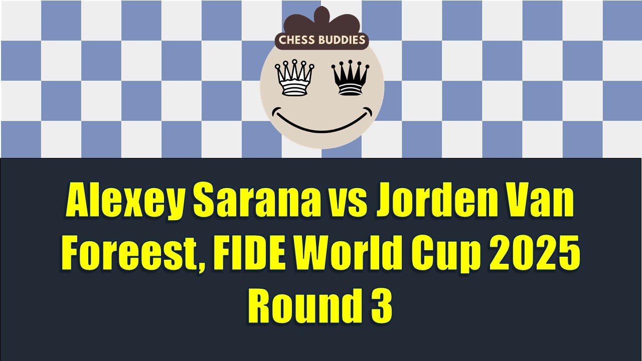 Alexey Sarana vs Jorden Van Foreest, FIDE World Cup 2025 Round 3