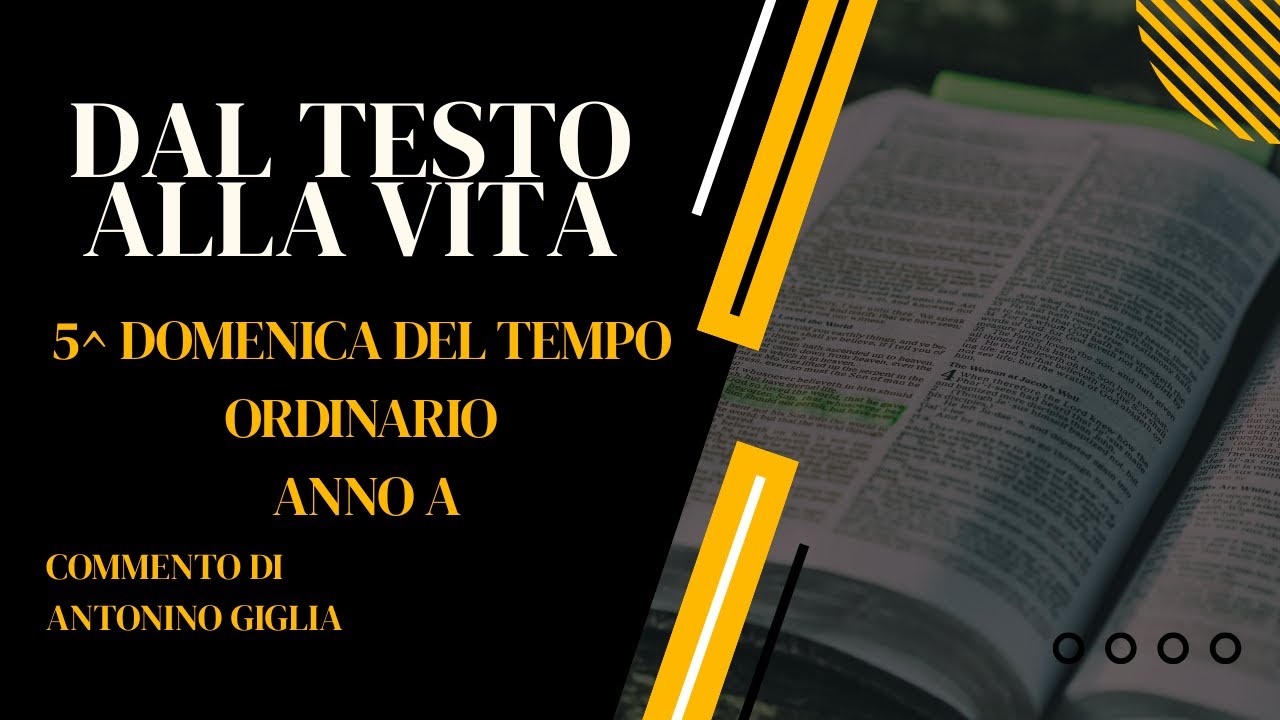 DAL TESTO ALLA VITA: 5^ DOMENICA DEL TEMPO ORDINARIO - ANNO A