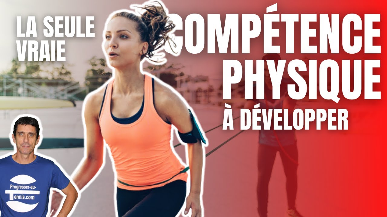 LA COMPÉTENCE PHYSIQUE au tennis à travailler absolument