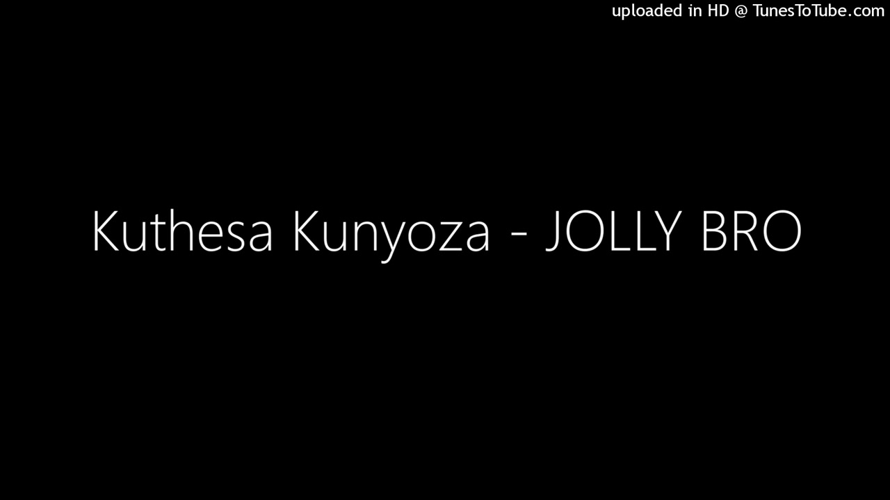 Kuthesa Kunyoza - JOLLY BRO