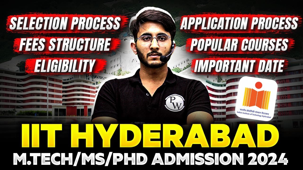 IIT Hyderabad MTech / MS / PhD Admission 2024 | Selection Process | Fees Structure | Eligibility