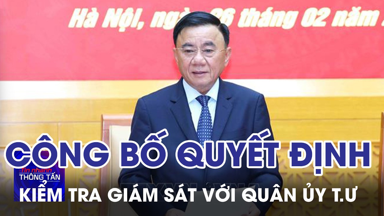 Công bố quyết định kiểm tra, giám sát đối với Ban Thường vụ Quân ủy Trung ương | Tin nhanh Thông tấn