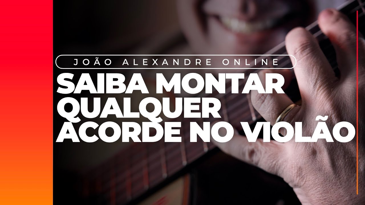 Joao Alexandre - Aprenda a montar qualquer acordes