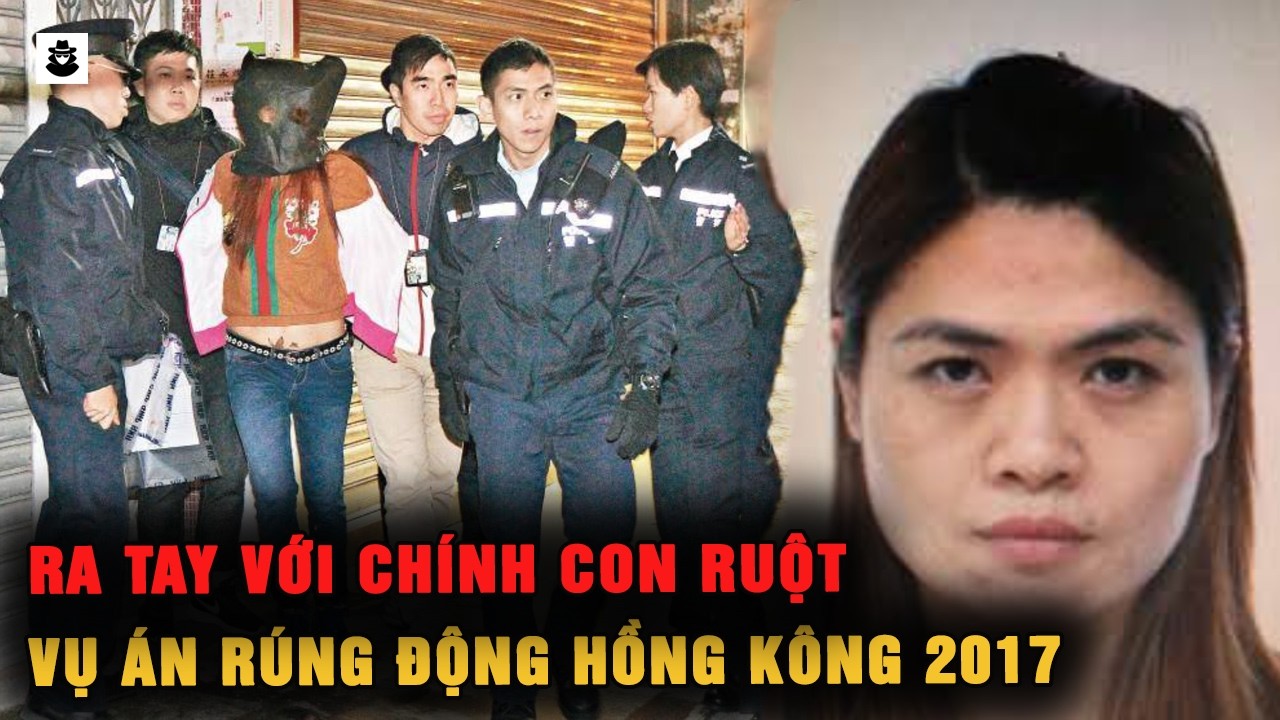 Bi kịch người mẹ ra tay với con gái – Vụ án gây chấn động Hồng Kông | SIÊU KỲ ÁN