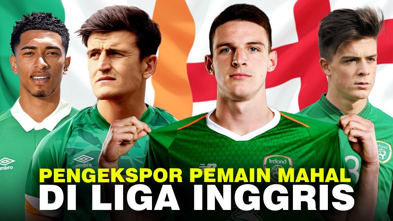 Mengapa Darah Irlandia Banyak Mengalir di Pemain Termahal Inggris?