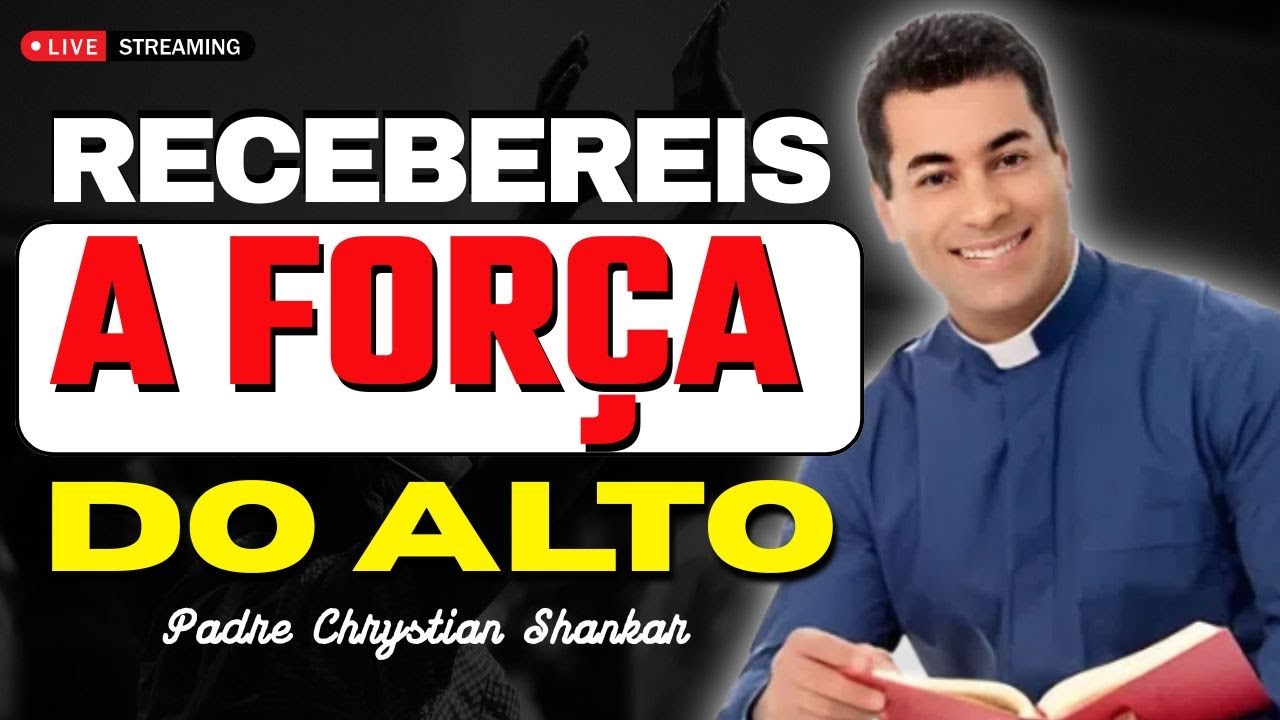 Recebereis a Força do Alto: Solte o Espírito Santo em Você | Padre Chrystian Shankar