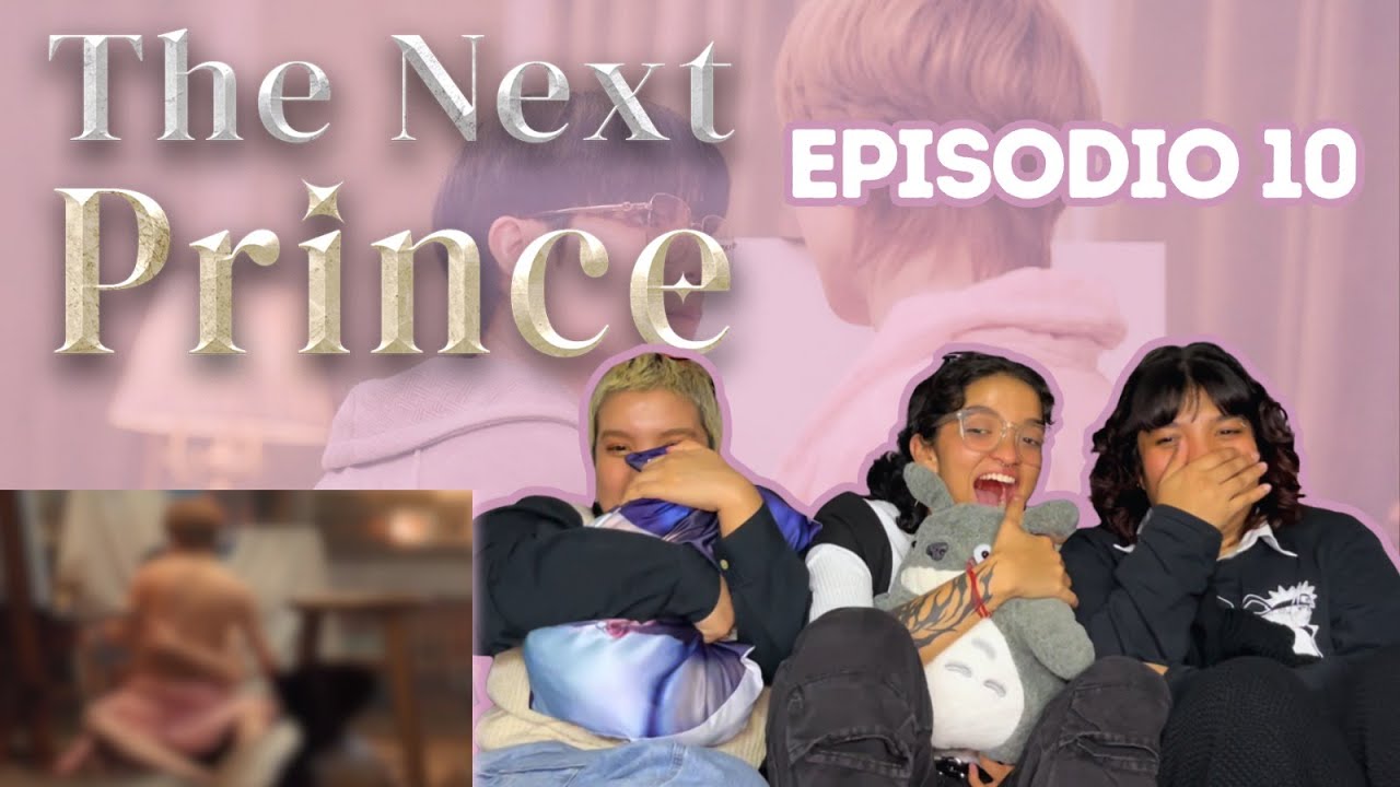 Reacción | THE NEXT PRINCE CAPÍTULO 10