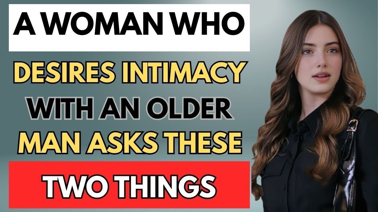 When a Woman Craves an Older Man, She Always Tests Him with These Two Questions _ Female Psychology.