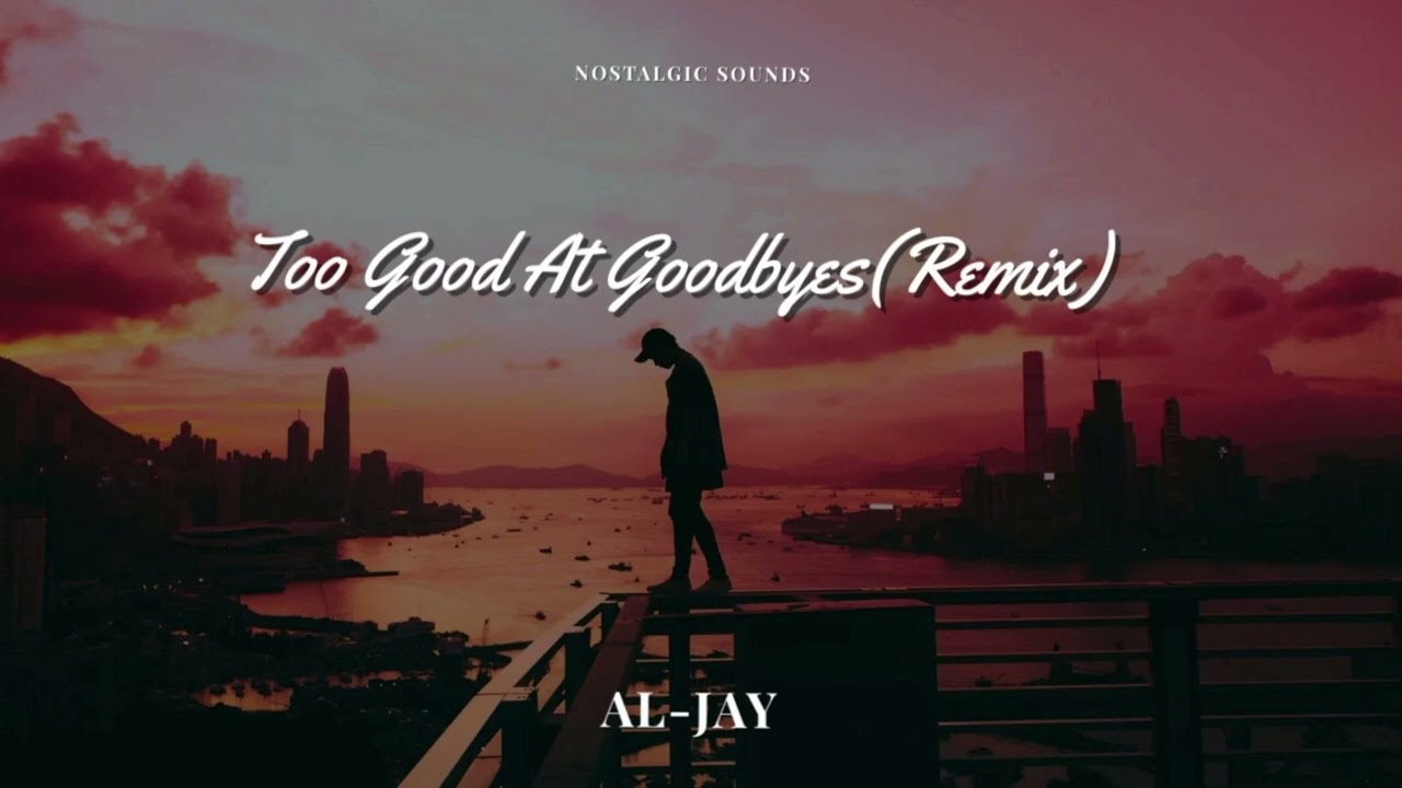 Al-Jay - Too Good At Goodbyes(Remix)