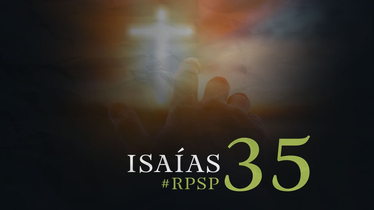ISA&Iacute;AS 35 Resumen Pr. Adolfo Suarez | Reavivados Por Su Palabra
