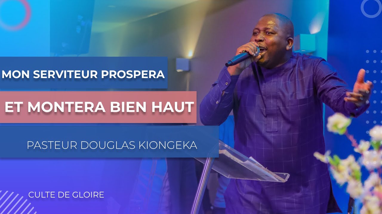 MON SERVITEUR PROSPERERA ET MONTERA BIEN HAUT - Pasteur Douglas KIONGEKA