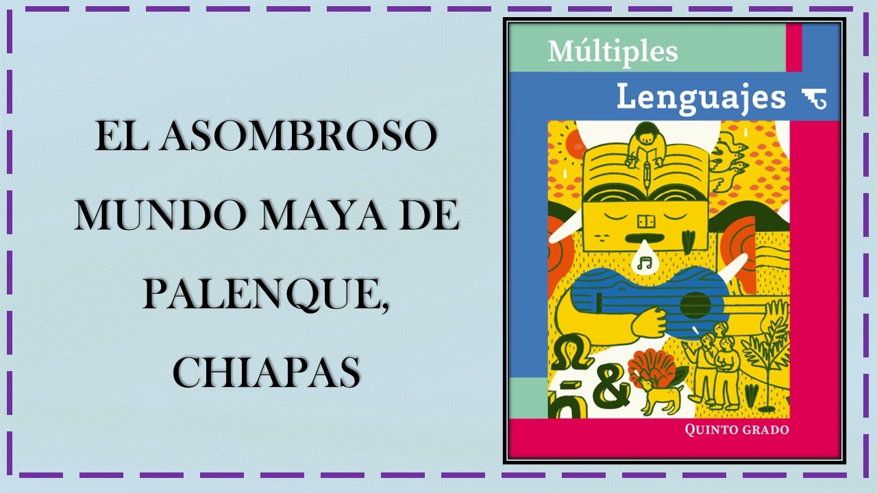 El Asombroso Mundo Maya de Palenque, Chiapas, Múltiples Lenguajes, Primaria Quinto Grado 