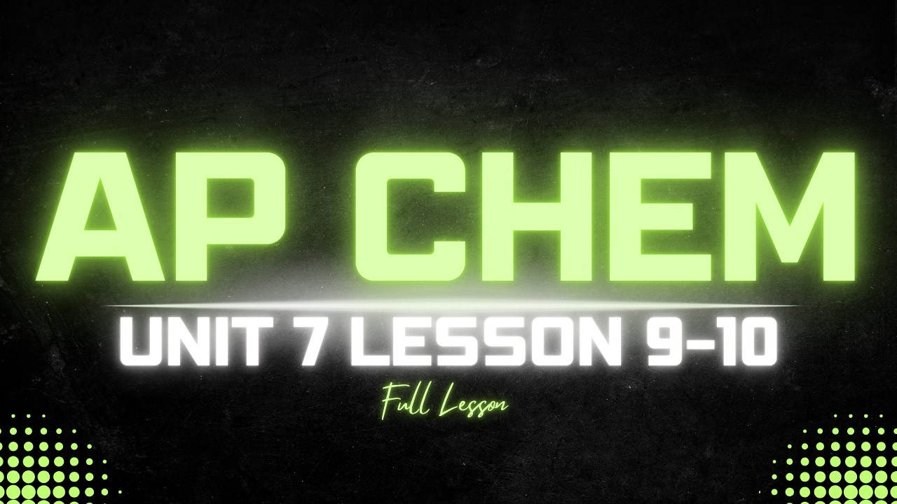 AP Chemistry Unit 7.9-7.10 Lesson