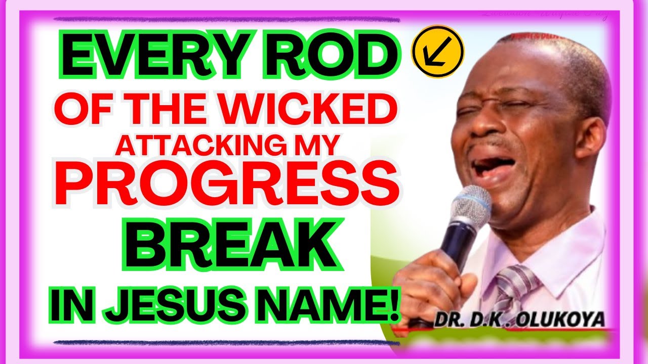 DR DK OLUKOYA MIDNIGHT PRAYER -EVERY ROD OF THE WICKED ATTACKING MY PROGRESS, BREAK #drolukoyaprayer