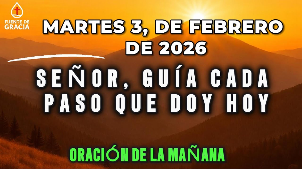 ORACIÓN DE LA MAÑANA • Martes 3 de Febrero de 2026 – Señor, guía cada paso que doy hoy