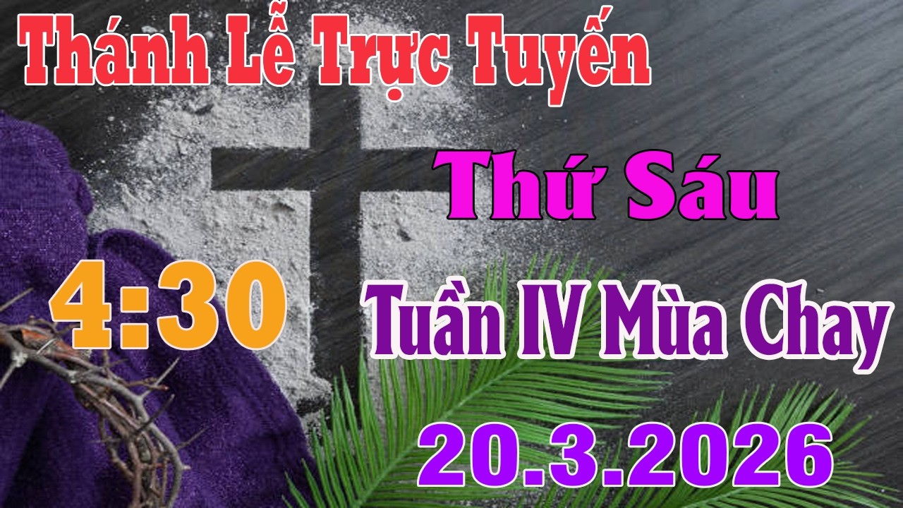 Thánh Lễ Trực Tuyến 4:30 Hôm nay | Thứ Sáu Tuần IV Mùa Chay |  20 / 3 / 2026 | Trực Tiếp