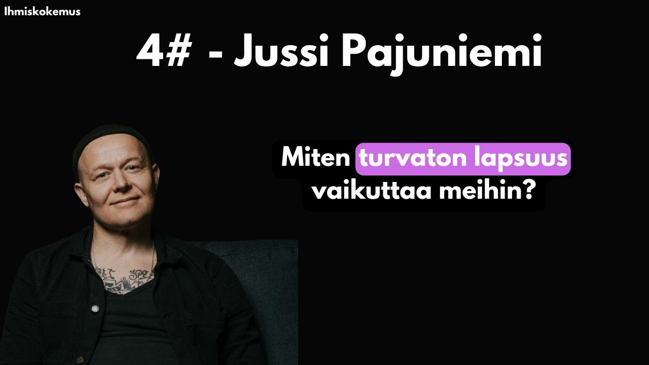 Ihmiskokemus E4 - Kehityksellinen trauma [Jussi Pajuniemi]