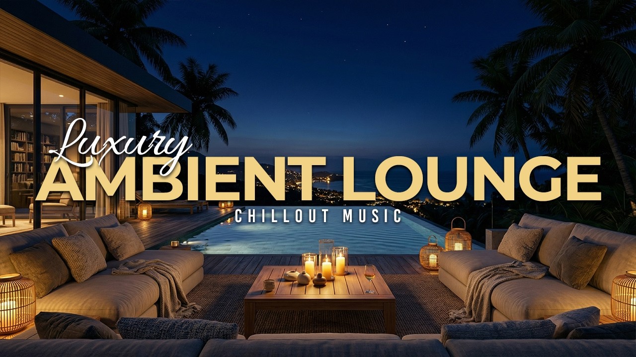 Luxury Chillout Lounge Music ✨ Elegant Night Escape with Smooth Chill Vibes