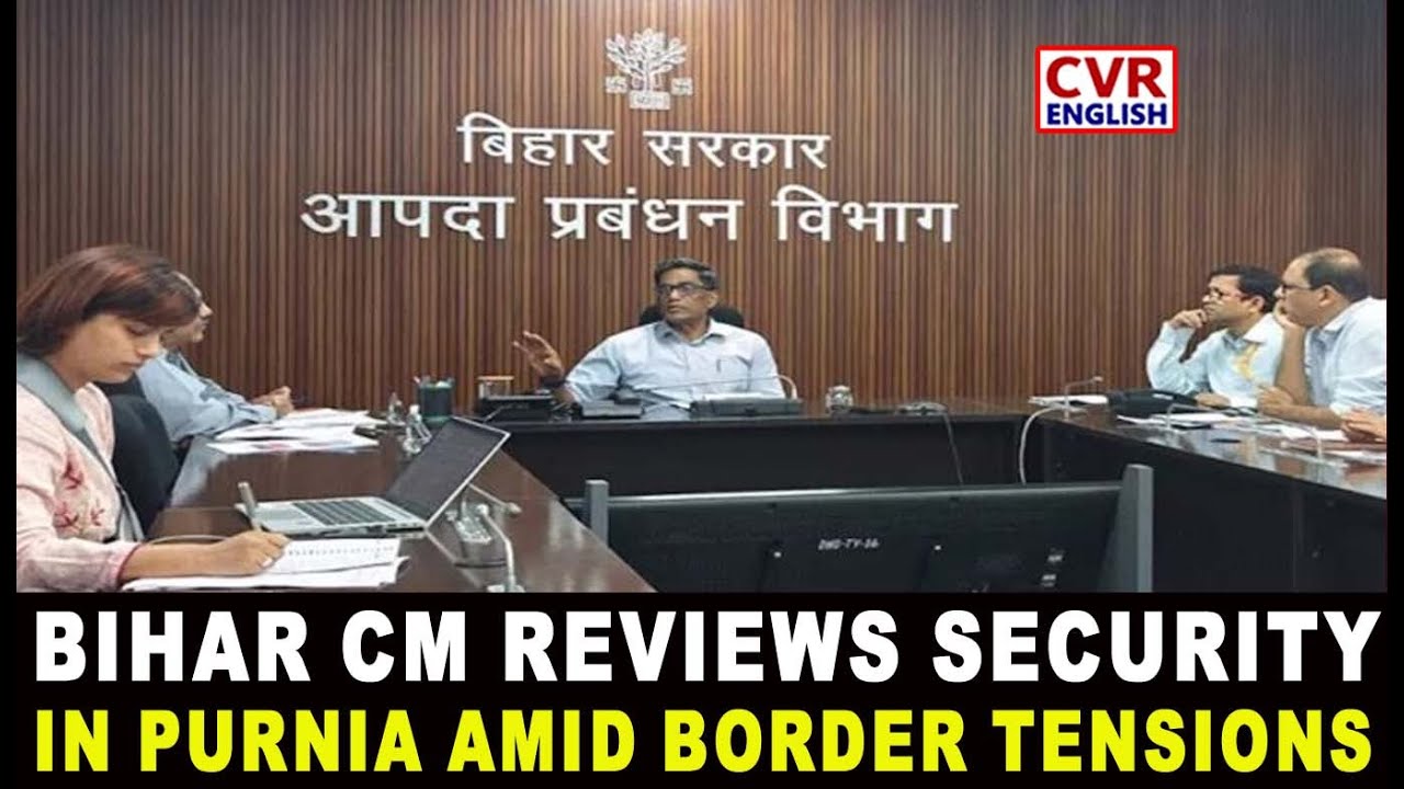 Bihar CM Conducts High-Level Security Review In Purnia Amid Border Strain | CVR English