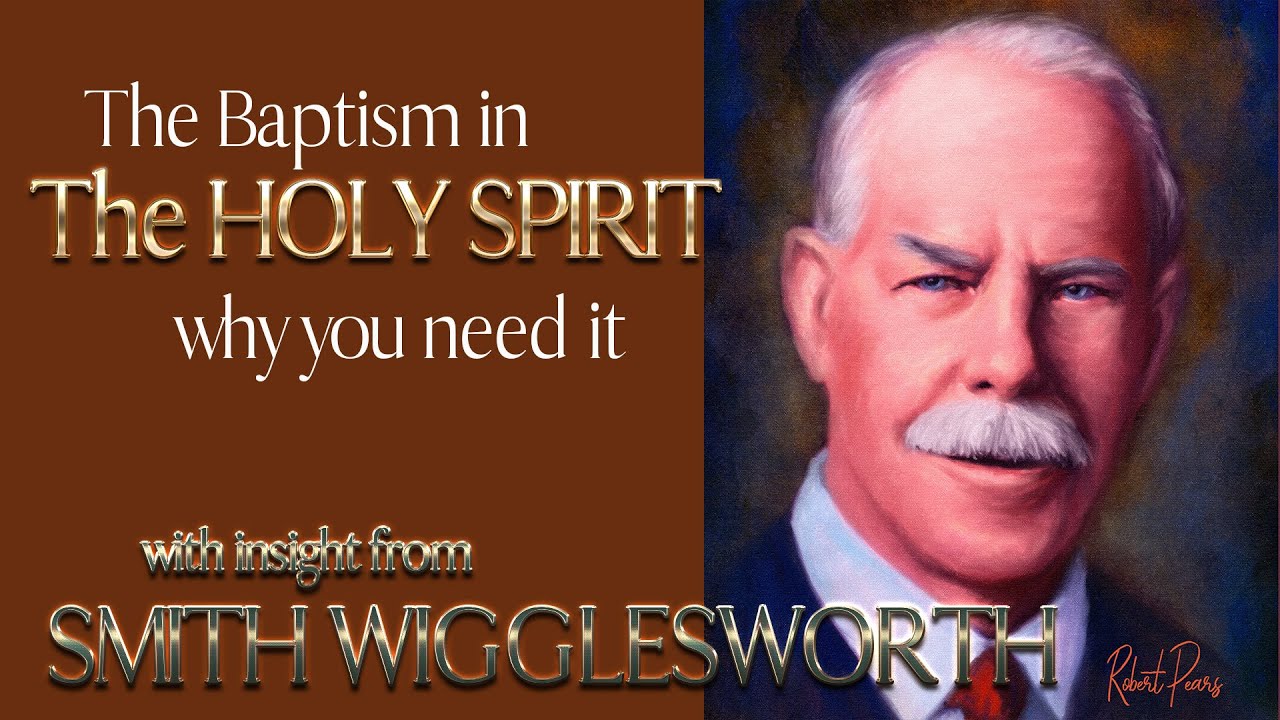 Smith Wigglesworth's Insight on the Baptism of the Holy Spirit and Why You Need It