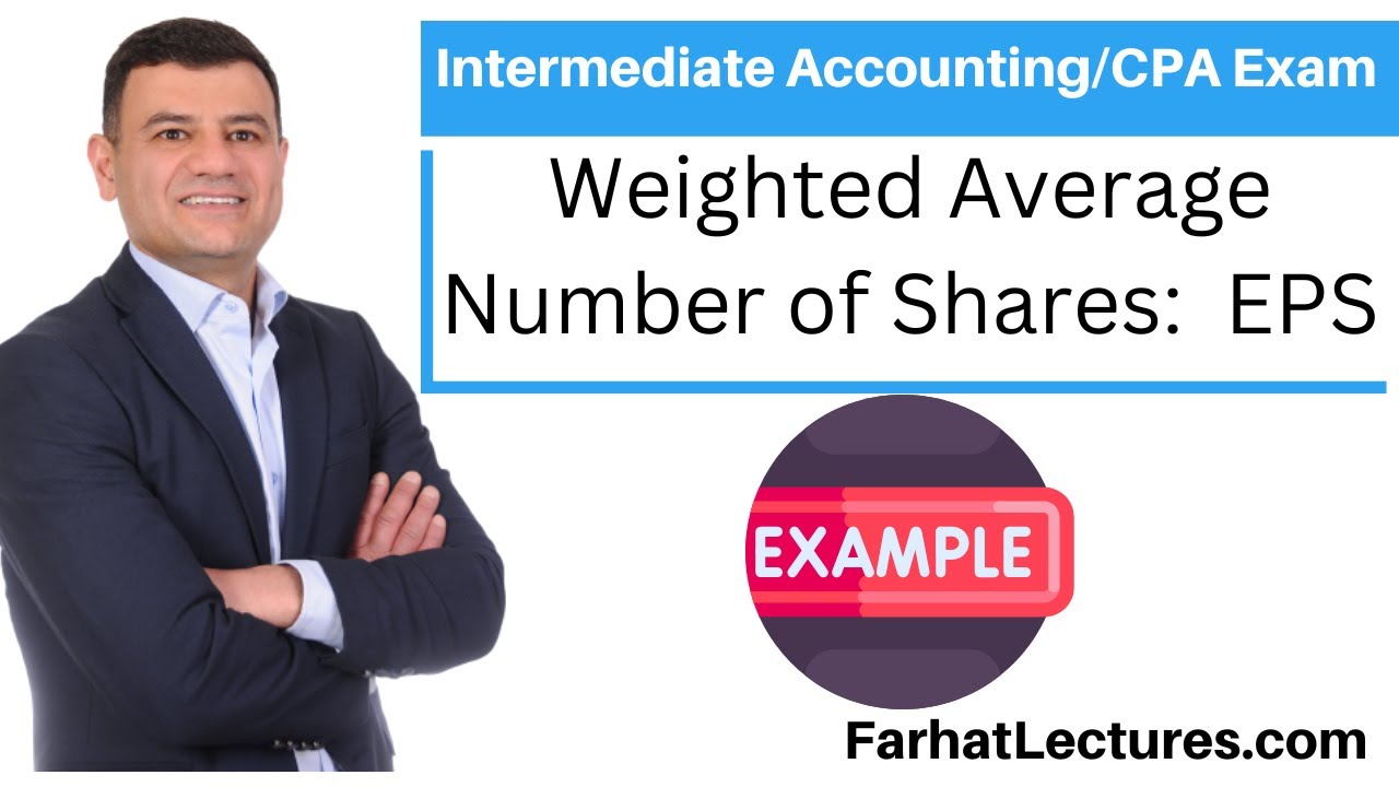 Weighted Average Number of Shares. Earnings per Share (EPS):   CPA Exam .  Intermediate Accounting