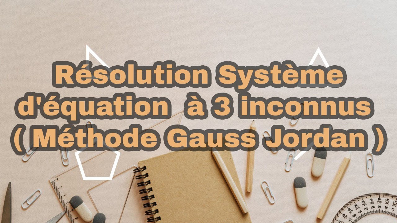 Résolution Système d'équation à 3 inconnus ( Méthode Gauss Jordan )
