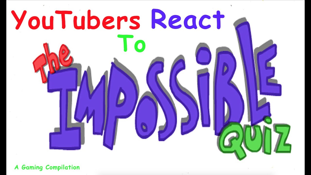 YouTubers React to The Impossible Quiz