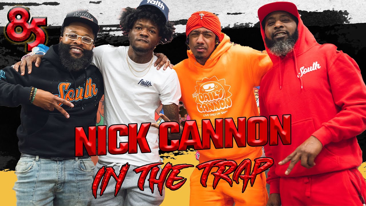NICK CANNON IN THE TRAP | 85 SOUTH SHOW PODCAST | 08.11.23